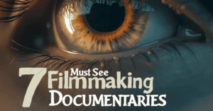 7 Must See Filmmaking Documentaries